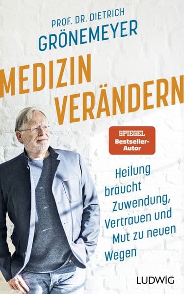 Medizin verändern: Heilung braucht Zuwendung, Vertrauen und Mut zu neuen Wegen