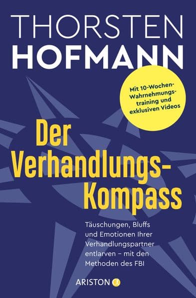 Der Verhandlungskompass: Täuschungen, Bluffs und Emotionen Ihrer Verhandlungspartner entlarven - mit den Methoden des FBI - Mit 10-Wochen-Wahrnehmungstraining und exklusiven Videos