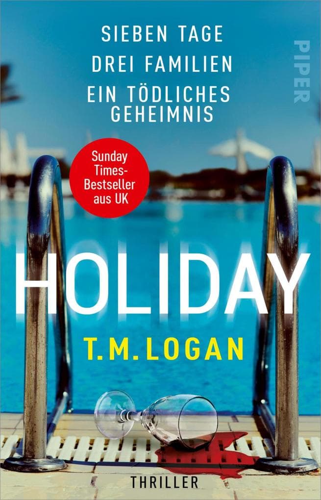Holiday - Sieben Tage. Drei Familien. Ein tödliches Geheimnis.: Thriller | Der Sunday-Times-Bestseller aus UK von »Psychothriller-Gott T.M. Logan«