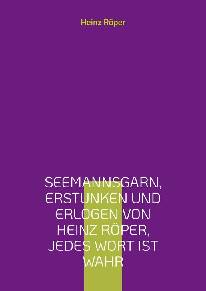 Seemannsgarn, erstunken und erlogen von Heinz Röper, jedes Wort ist wahr