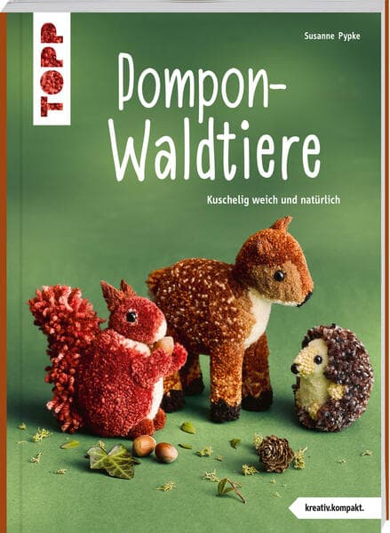 Pompon-Waldtiere (kreativ.kompakt). Kuschelig weich und natürlich: Noch mehr wollig-niedliche Pompontiere im authentischen Look - einfach nachzumachen dank Wickel-Vorlagen in Farbe