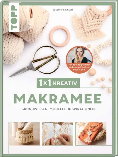 1x1 kreativ Makramee. Grundwissen, Modelle, Inspirationen. Von Bestseller-Autorin Josephine Kirsch: Grundlagen, Materialkunde und Techniken,Inspiration und Modelle gesammelt in einem Band.