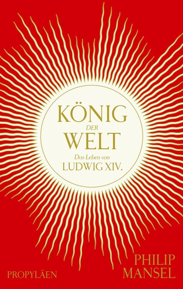 König der Welt: Das Leben von Ludwig XIV.