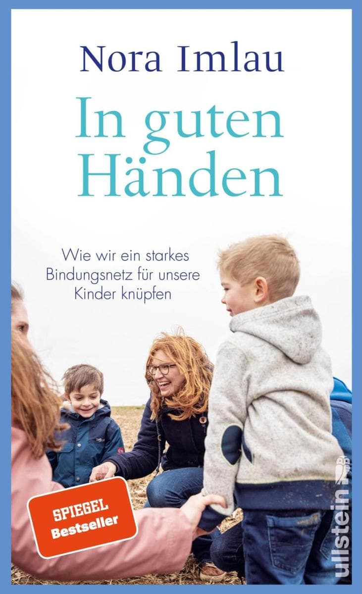 In guten Händen: Kita, Schule, Großeltern - wie wir ein starkes Bindungsnetz für unsere Kinder knüpfen können
