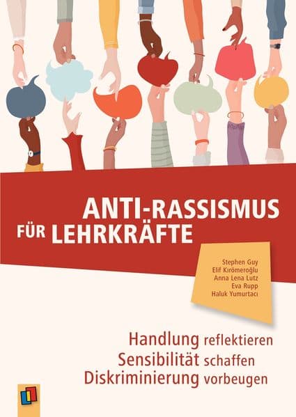 Anti-Rassismus für Lehrkräfte: Handlung reflektieren - Sensibilität schaffen - Diskriminierung vorbeugen