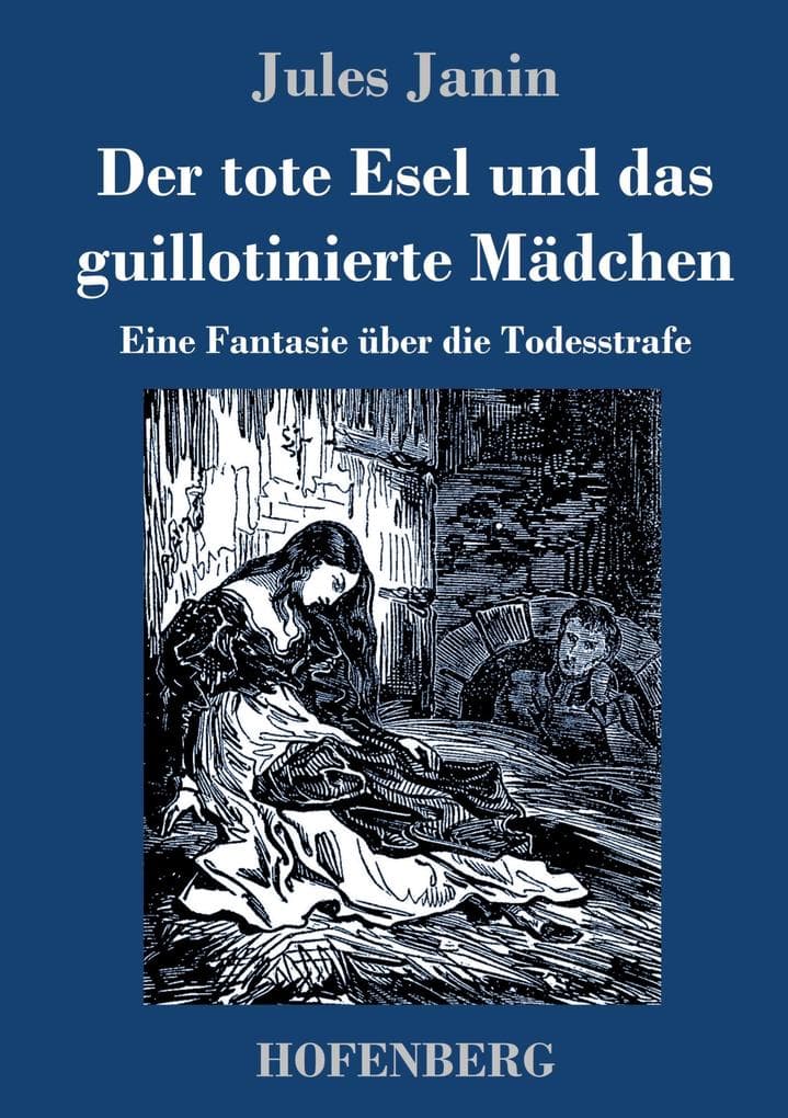 Der tote Esel und das guillotinierte Mädchen: Eine Fantasie über die Todesstrafe