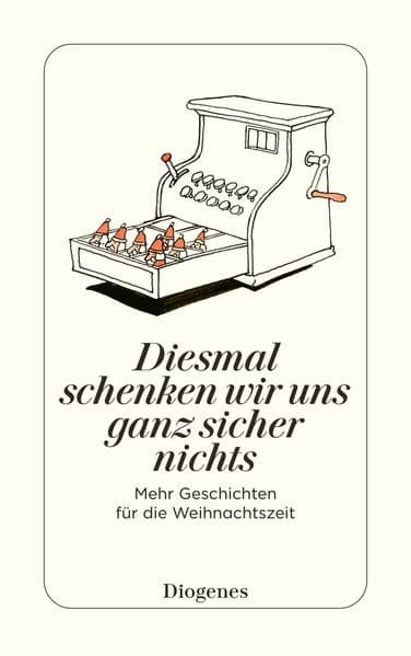 Diesmal schenken wir uns ganz sicher nichts: Mehr Geschichten für die Weihnachtszeit