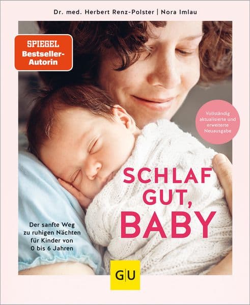 Schlaf gut, Baby!: Der sanfte Weg zu ruhigen Nächten für Kinder von 0 bis 6 Jahren