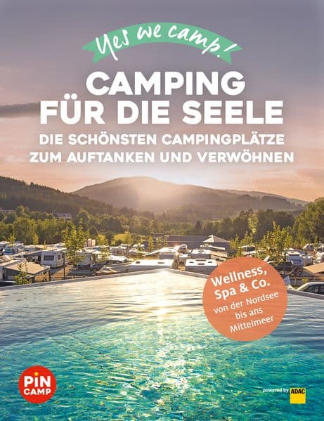 Yes we camp! Camping für die Seele: Die schönsten Campingplätze zum Auftanken und Verwöhnen: Wellness, Spa & Co. von der Nordsee bis ans Mittelmeer