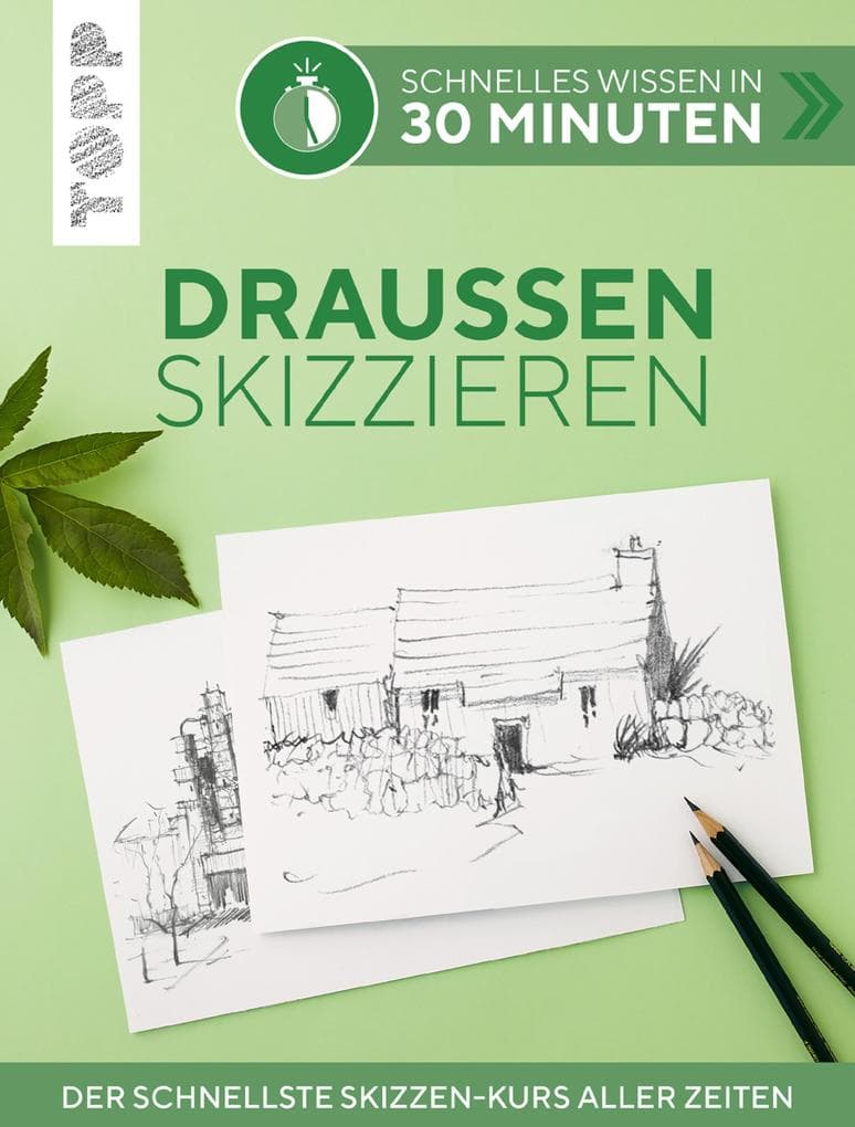 Schnelles Wissen in 30 Minuten - Draußen skizzieren: Der schnellste Skizzen-Kurs aller Zeiten