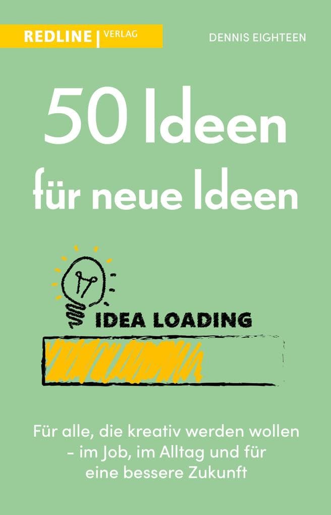 50 Ideen für neue Ideen: Für alle, die kreativ werden wollen
