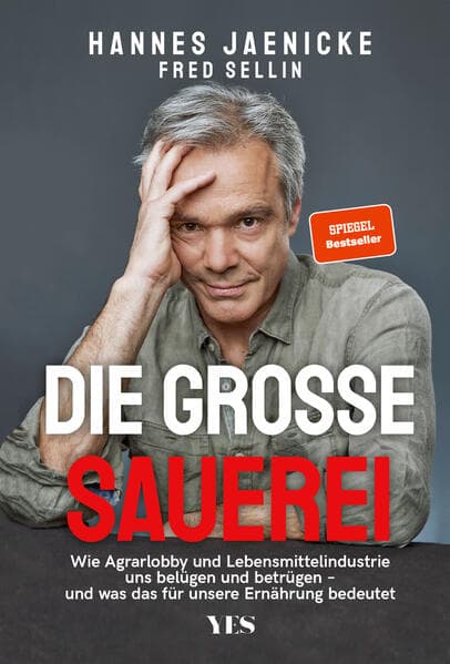 Die große Sauerei: Wie Agrarlobby und Lebensmittelindustrie uns belügen und betrügen - und was das für unsere Ernährung bedeutet. (SPIEGEL-BESTSELLER)