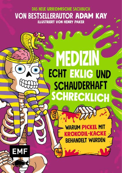 Medizin - Echt eklig und schauderhaft schrecklich - Warum Pickel mit Krokodil-Kacke behandelt wurden: Das neue urkomische Sachbuch von Bestsellerautor Adam Kay - Illustriert von Henry Parker - Für Kinder ab 10 Jahren