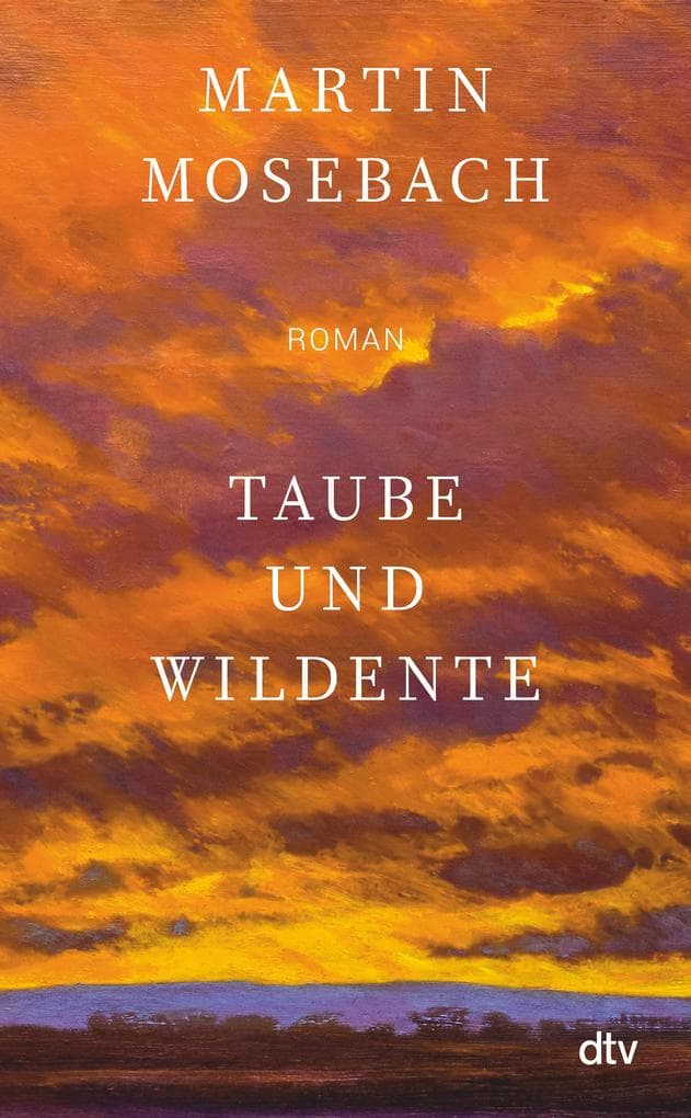 Taube und Wildente: Roman | 'Ein unerhörtes Stück Literatur über Liebe, Kunst und Verrat samt glorioser Pointe.' Tobias Haberl, Süddeutsche Zeitung