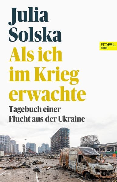 Als ich im Krieg erwachte: Tagebuch einer Flucht aus der Ukraine