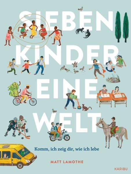 Sieben Kinder - eine Welt : Komm, ich zeige dir, wie ich lebe: Außergewöhnliches, behutsames Sachbilderbuch über kulturelle Vielfalt für Kinder ab 6 Jahren