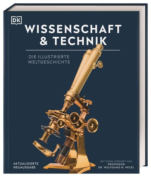 Wissenschaft & Technik: Die illustrierte Weltgeschichte. Mit über 2000 Fotografien, Illustrationen, Grafiken, Zeittafeln und einem Vorwort von Prof. Dr. Wolfgang M. Heckl