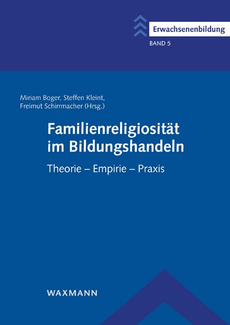 Familienreligiosität im Bildungshandeln: Theorie - Empirie - Praxis
