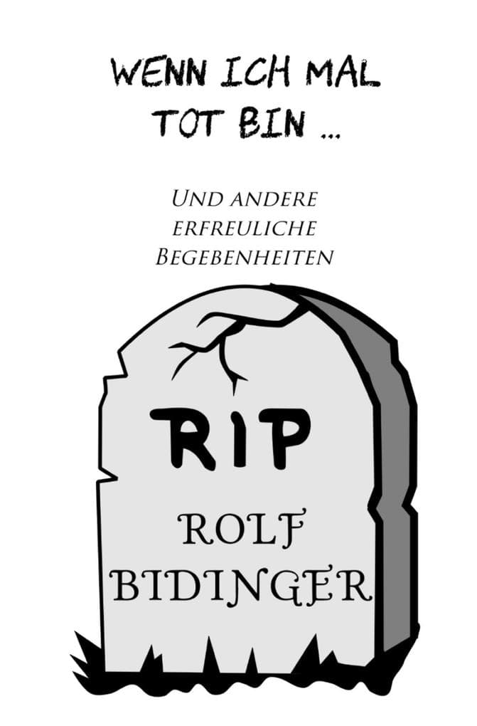 Wenn ich mal tot bin & andere erfreuliche Begebenheiten: Satirische Geschichten