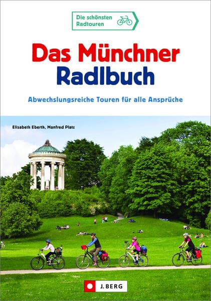 Das Münchner Radlbuch: Abwechslungsreiche Touren für alle Ansprüche