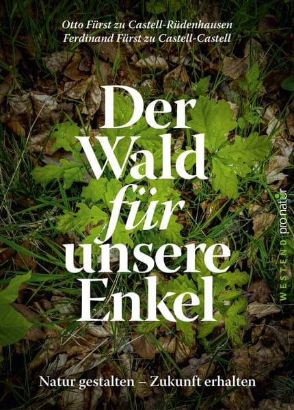 Der Wald für unsere Enkel: Natur gestalten - Zukunft erhalten