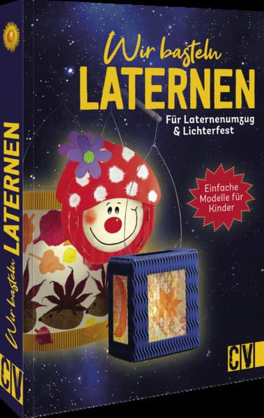 Wir basteln Laternen: Für Laternenumzug & Lichterfest