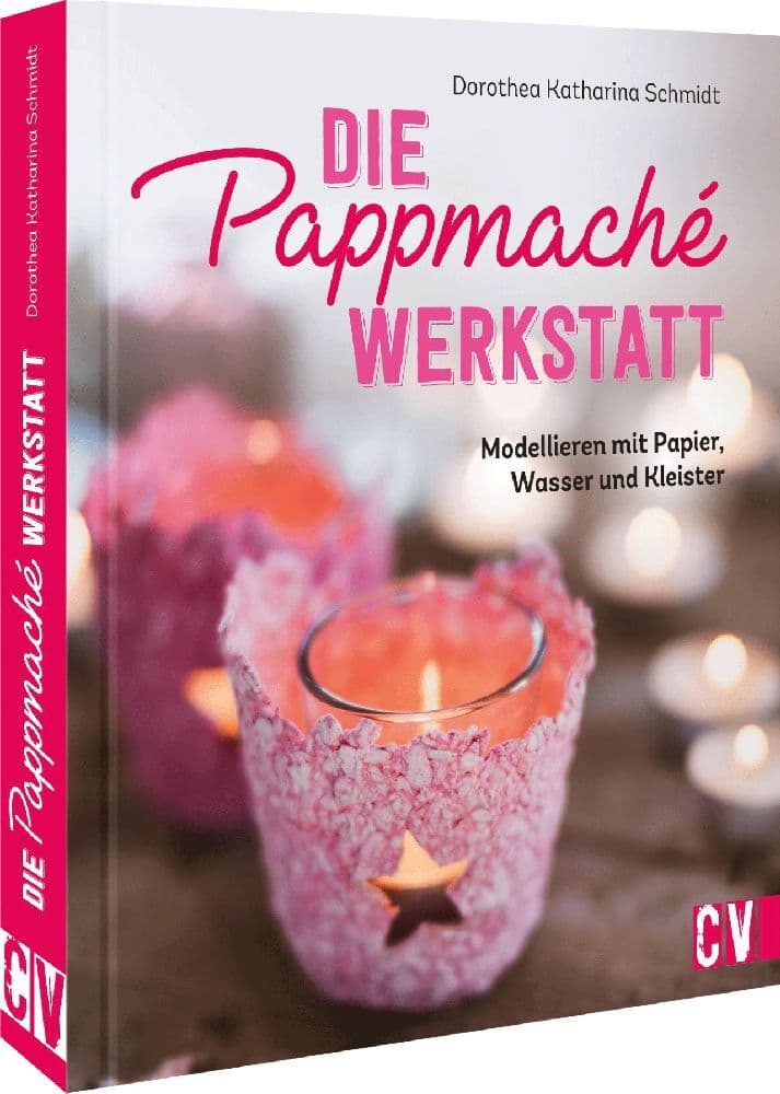 Die Pappmaché-Werkstatt: Modellieren mit Papier, Wasser und Kleister