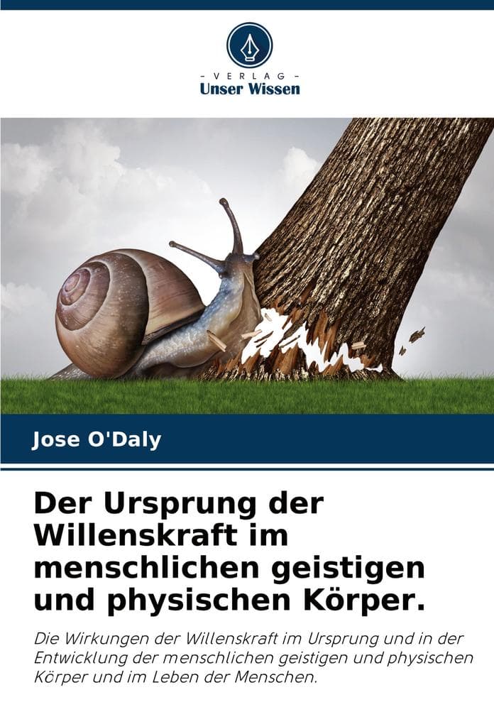 Der Ursprung der Willenskraft im menschlichen geistigen und physischen Körper.: Die Wirkungen der Willenskraft im Ursprung und in der Entwicklung der menschlichen geistigen und physischen Körper und im Leben der Menschen.