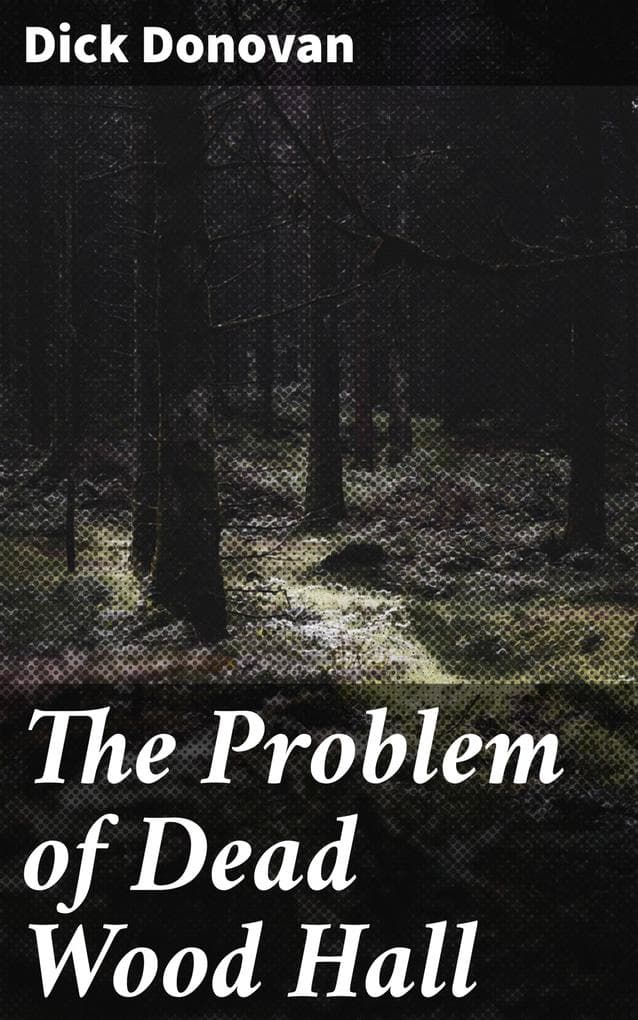 The Problem of Dead Wood Hall: Unraveling the Secrets of Dead Wood Hall