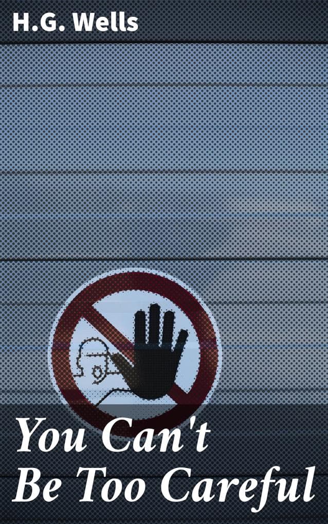 You Can't Be Too Careful: A Dystopian Journey Through Wells' Speculative Fiction