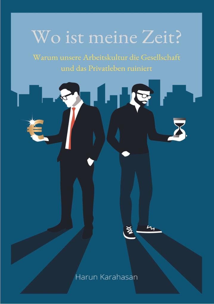 Wo ist meine Zeit? - Ein Sachbuch, das unsere Leistungsgesellschaft hinterfragt. Unsere Arbeit schadet das Privatleben am meisten, weil es zu viel Zeit abverlangt: Warum unsere Arbeitskultur die Gesellschaft und das Privatleben ruiniert - Das Buch erklärt mit realen Ereignissen und Beobachtungen, warum Arbeit das Leben verschlechtert und die Gesellschaft spaltet