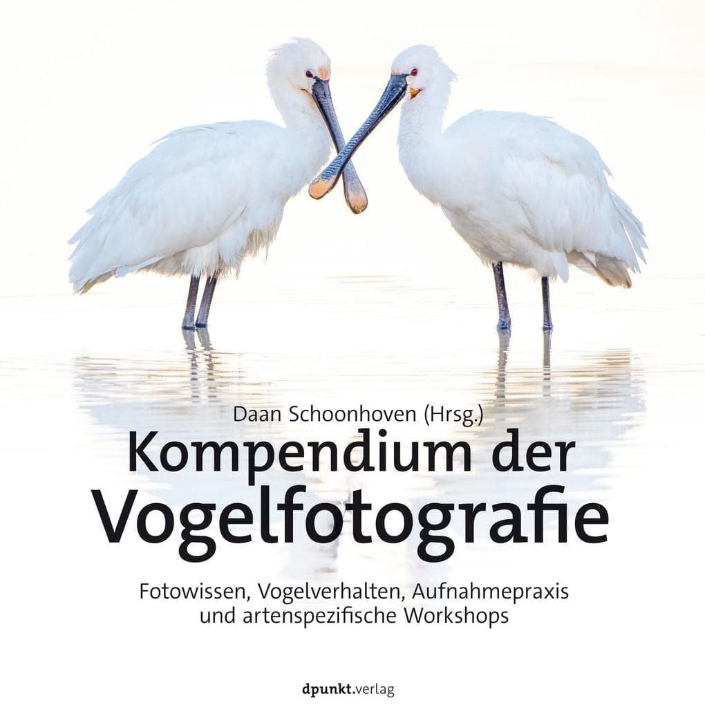 Kompendium der Vogelfotografie: Fotowissen, Vogelverhalten, Aufnahmepraxis und artenspezifische Workshops