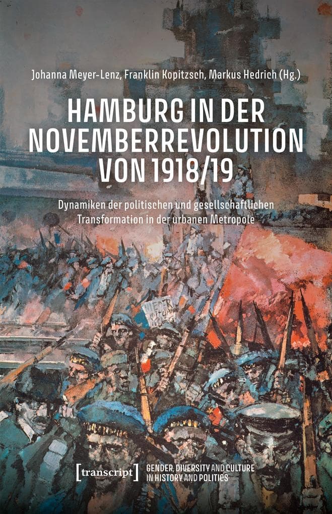 Hamburg in der Novemberrevolution von 1918/19: Dynamiken der politischen und gesellschaftlichen Transformation in der urbanen Metropole
