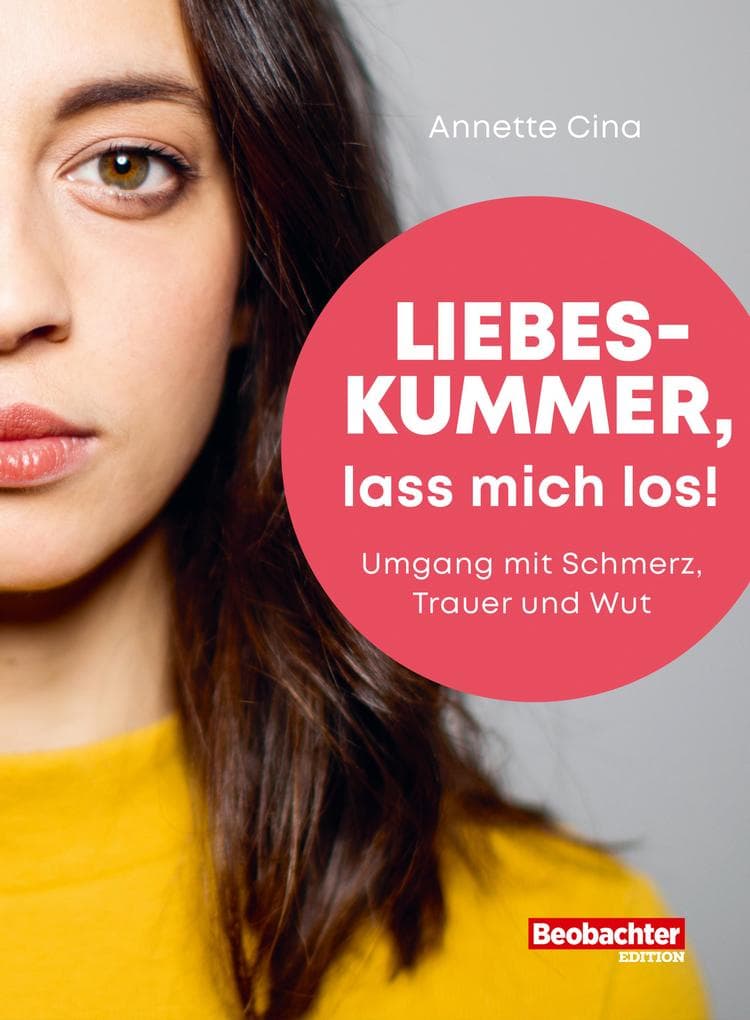Liebeskummer, lass mich los!: Umgang mit Schmerz, Trauer und Wut