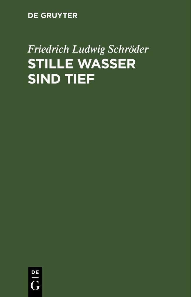 Stille Wasser sind tief: Ein Lustspiel in vier Aufzügen. Lustspiel in vier Aufzügen nach Francis Beaumont und John Fletchers: Rule a Wife and have a Wife