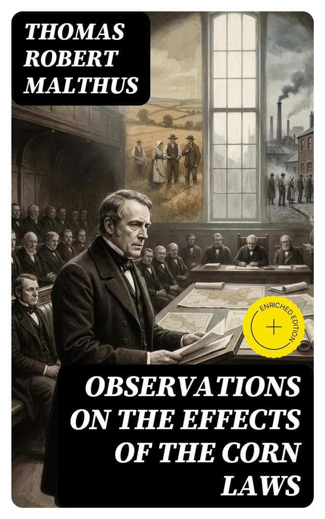 Observations on the Effects of the Corn Laws: Enriched edition.