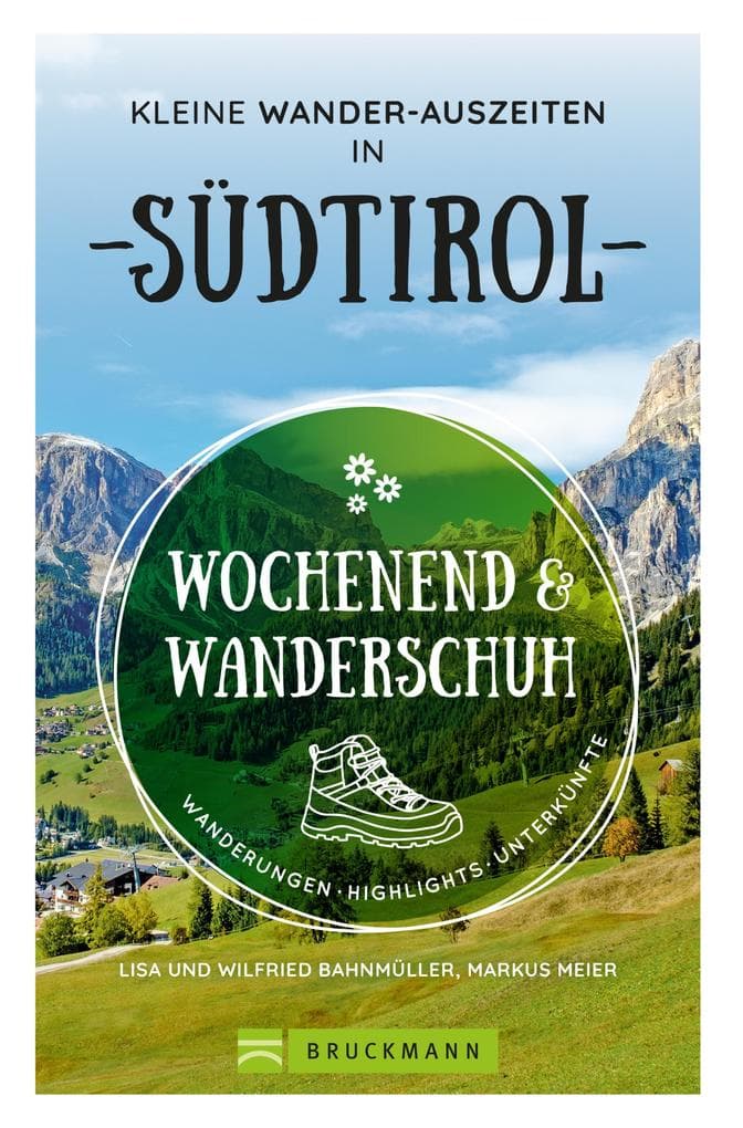 Wochenend und Wanderschuh - Kleine Wander-Auszeiten in Südtirol: Wanderungen, Highlights, Unterkünfte