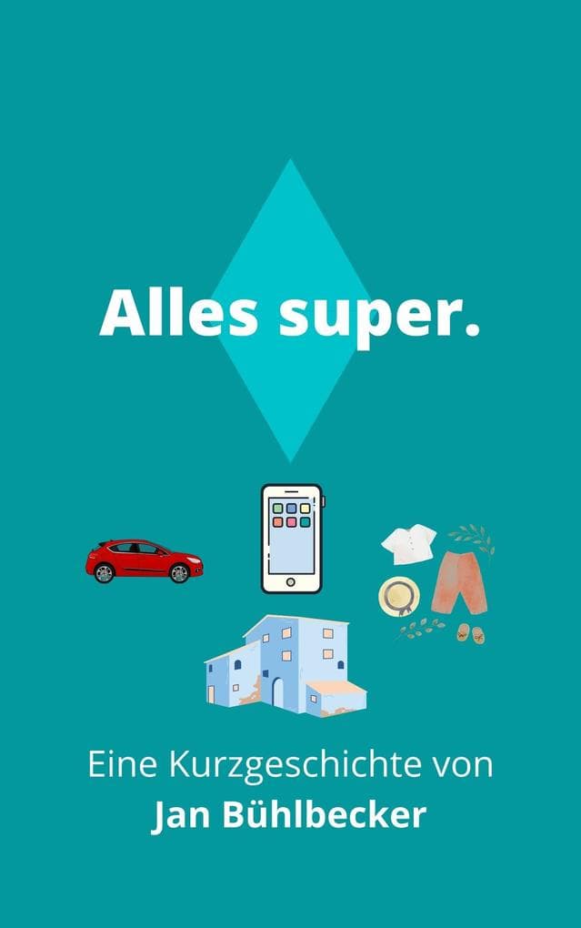 Alles Super.: Eine Kurzgeschichte von Jan Bühlbecker