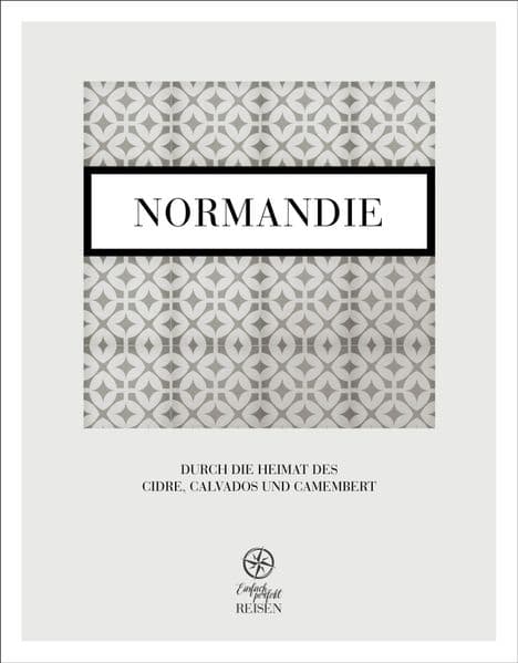 Normandie: Durch die Heimat des Cidre, Calvados und Camembert
