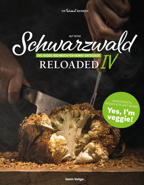 Schwarzwald Reloaded 4: Das Veggie-Kochbuch unserer Heimat