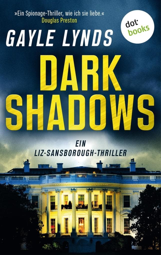 Dark Shadows: Thriller - Liz Sansborough, Band 2 | »Ein Spionage-Thriller, wie ich sie liebe.« (Douglas Preston)