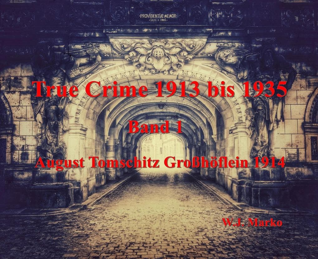 True Crime 1913 bis 1935 August Tomschitz Großhöflein 1914: Band 1