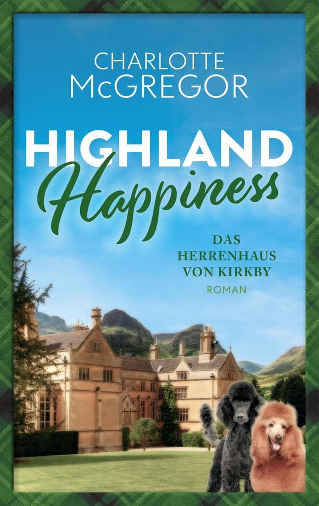 Highland Happiness - Das Herrenhaus von Kirkby: Eine Schottland-Romanze in den malerischen Highlands