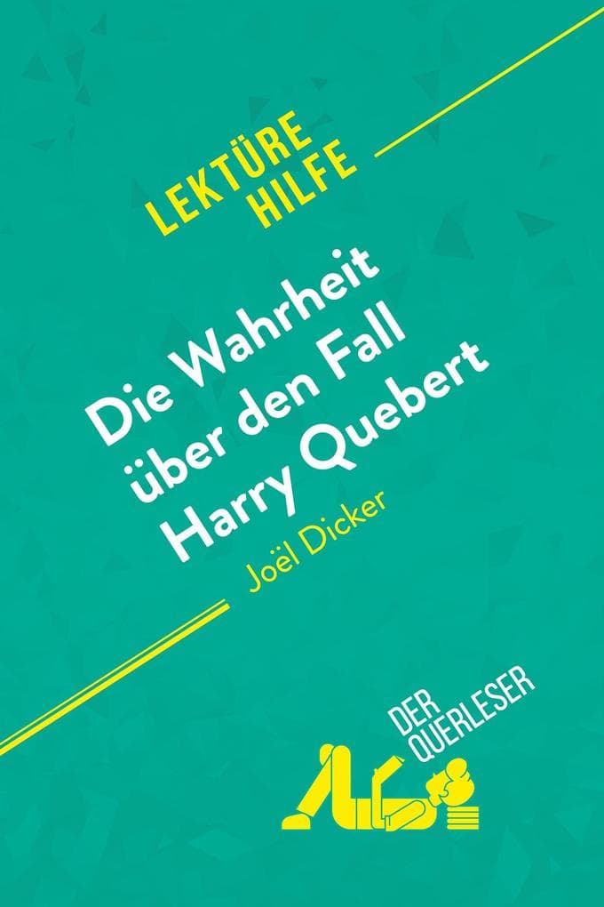 Die Wahrheit über den Fall Harry Quebert von Joël Dicker (Lektürehilfe): Detaillierte Zusammenfassung, Personenanalyse und Interpretation