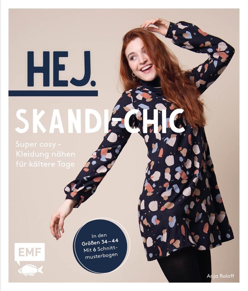 Hej. Skandi-Chic - Super cosy - Kleidung nähen für kältere Tage: Aus Dry Oilskin, Strickstoff, Jersey, French Terry und Co. - In den Größen 34 - 44 - Mit 6 Schnittmusterbogen