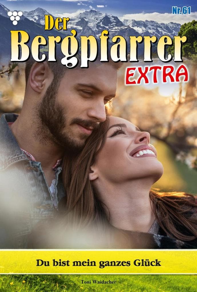 Du bist mein ganzes Glück: Der Bergpfarrer Extra 61 - Heimatroman