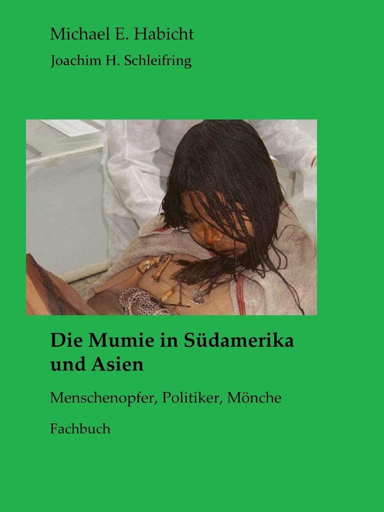Die Mumie in Südamerika und Asien: Menschenopfer, Politiker, Mönche