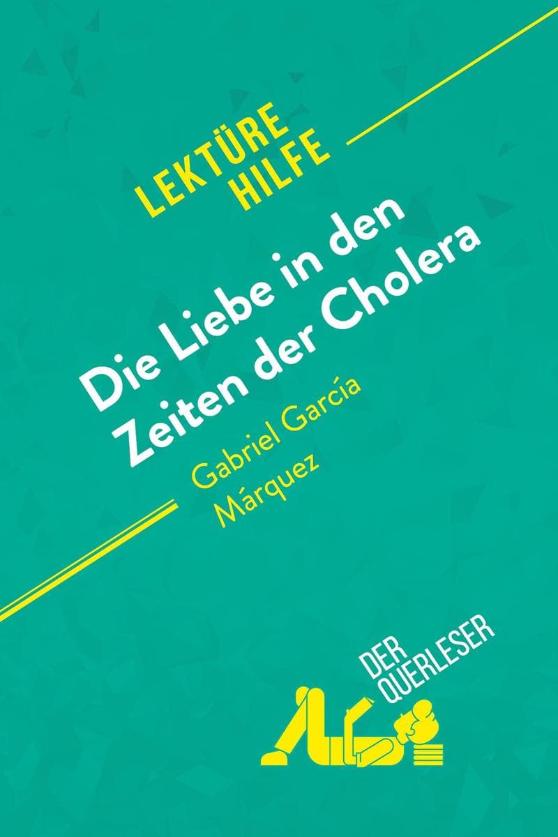 Die Liebe in den Zeiten der Cholera von Gabriel García Márquez (Lektürehilfe): Detaillierte Zusammenfassung, Personenanalyse und Interpretation