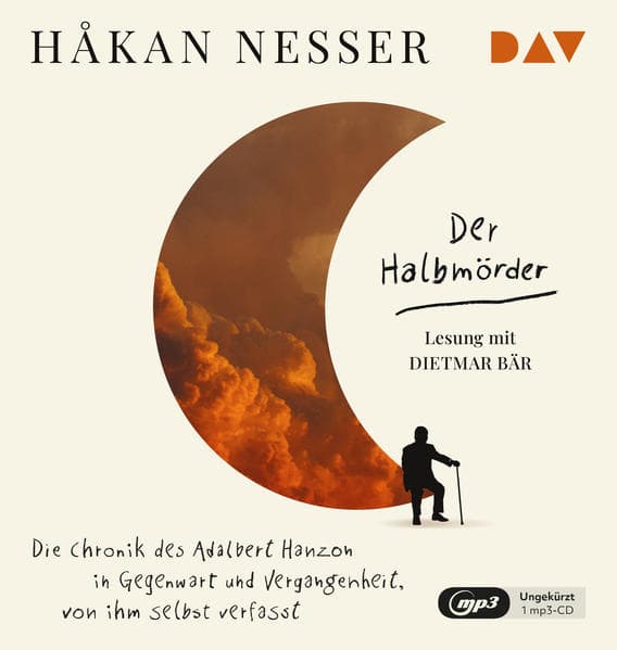 Der Halbmörder. Die Chronik des Adalbert Hanzon in Gegenwart und Vergangenheit, von ihm selbst verfasst: Ungekürzte Lesung mit Dietmar Bär