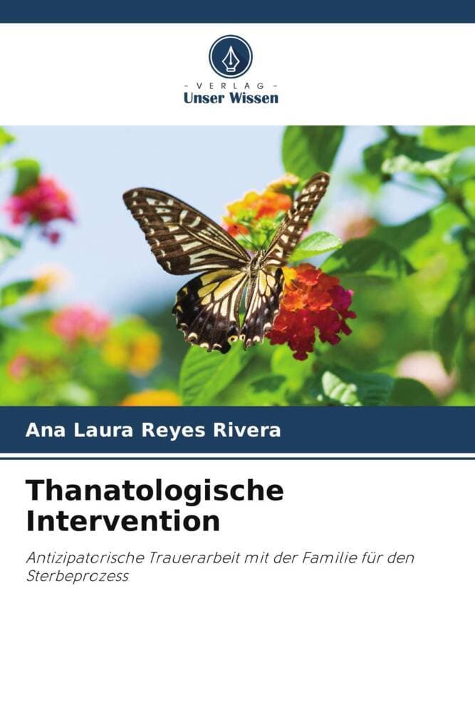Thanatologische Intervention: Antizipatorische Trauerarbeit mit der Familie für den Sterbeprozess